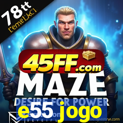 e55 jogo